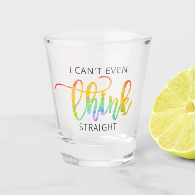 LGBT I Can't Even Think Straight Shot Glass (Front)