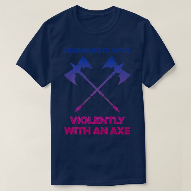 LGBT I Swing Both Ways Violently With An Ax LGBT  T-Shirt (Design Front)