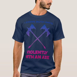 LGBT I Swing Both Ways Violently With An Ax LGBT  T-Shirt
