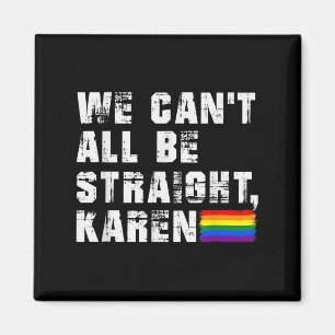 Lgbt Lesbian Pride Gay Pride Can't All Be Straight Magnet