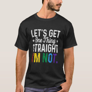 Lgbt Lets Get One Thing Straight I'm Not Pride Gay T-Shirt