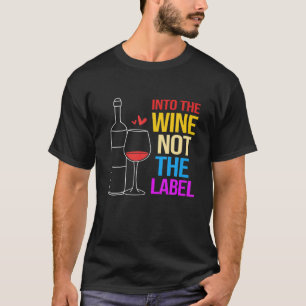 LGBT LGBTQ Wine Lover Into The Wine Not The Label T-Shirt