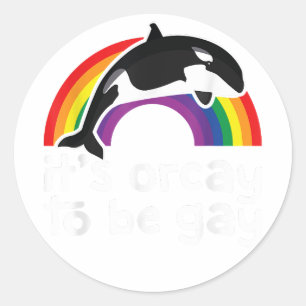 LGBT Orca Whale It's Orcay To Be Gay Rainbow Gay P Classic Round Sticker