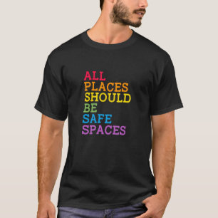 LGBT Pride All Places Should Be Safe Spaces Gay Le T-Shirt