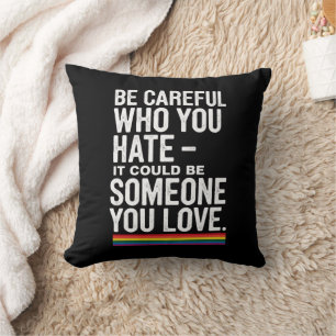 LGBT Pride Be Careful Who You Hate Funny Quote  Cushion