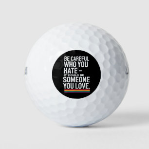 LGBT Pride Be Careful Who You Hate Funny Quote  Golf Balls
