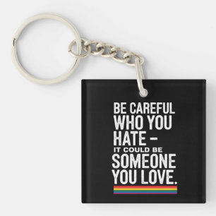 LGBT Pride Be Careful Who You Hate Funny Quote  Key Ring