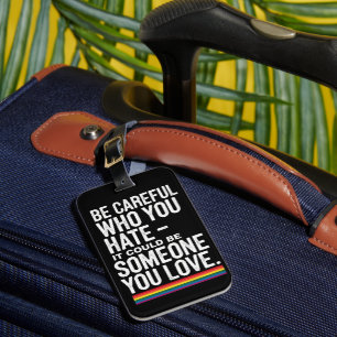 LGBT Pride Be Careful Who You Hate Funny Quote  Luggage Tag