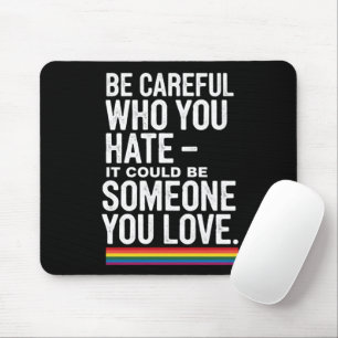 LGBT Pride Be Careful Who You Hate Funny Quote Mouse Pad