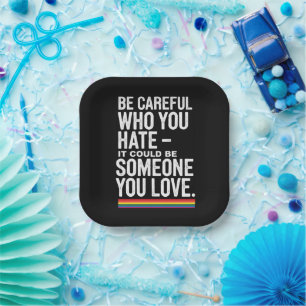 LGBT Pride Be Careful Who You Hate Funny Quote  Paper Plate