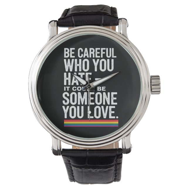 LGBT Pride Be Careful Who You Hate Funny Quote  Watch (Front)
