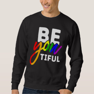 LGBT Pride Be YOU tiful Beautiful Rainbow  Gay Les Sweatshirt