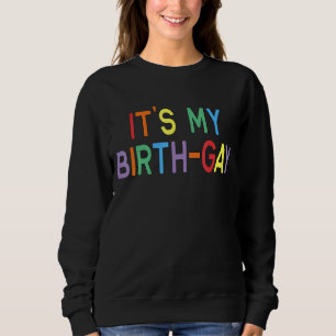 Lgbt Pride Birthday Pun Its My Birth Gay Sweatshirt