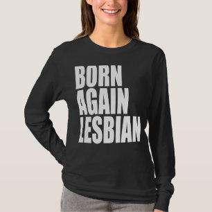 LGBT Pride Born Again Lesbian Rainbow Support Equa T-Shirt