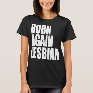 LGBT Pride Born Again Lesbian Rainbow Support Equa T-Shirt