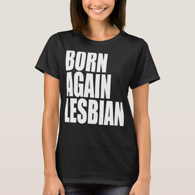 LGBT Pride Born Again Lesbian Rainbow Support Equa T-Shirt (Front)