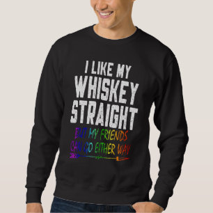 Lgbt Pride Gay Lesbian I Like My Whiskey Straight  Sweatshirt
