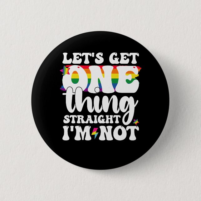 LGBT Pride Gay Lets Get One Thing Straight Im Not 6 Cm Round Badge (Front)
