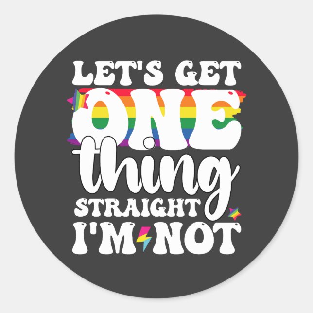 LGBT Pride Gay Lets Get One Thing Straight Im Not Classic Round Sticker (Front)