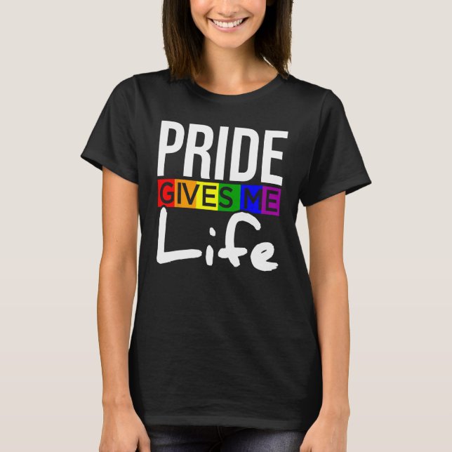 LGBT Pride Gives Me Life LGBTQ Support Human Right T-Shirt (Front)
