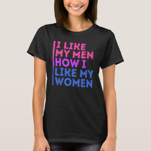 Lgbt Pride I Like My Men How I Like My Women Bisex T-Shirt