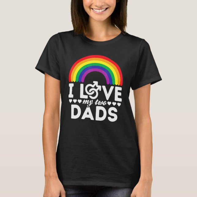 Lgbt Pride I Love My Two Dads Rainbow Flag Gay Sup T-Shirt (Front)