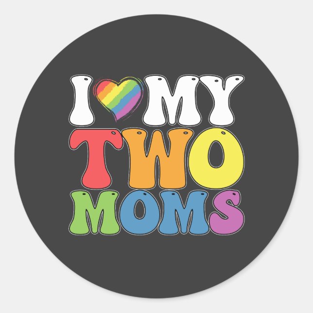 LGBT Pride I Love My Two Moms Gay Lesbian Support Classic Round Sticker (Front)
