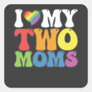 LGBT Pride I Love My Two Moms Gay Lesbian Support Square Sticker