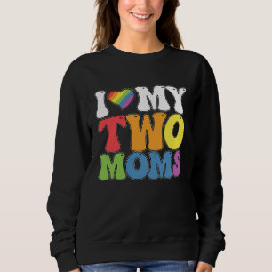 LGBT Pride I Love My Two Moms Gay Lesbian Support Sweatshirt