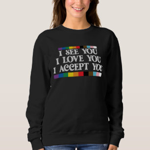 LGBT Pride I See Love Accept You Support Sweatshirt
