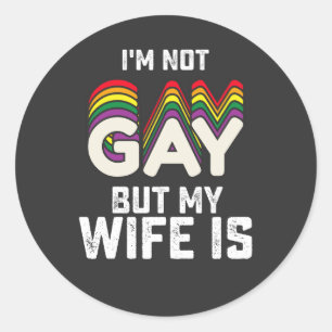 LGBT Pride Im Not Gay But My Wife Is Classic Round Sticker