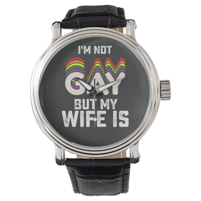 LGBT Pride Im Not Gay But My Wife Is Watch (Front)