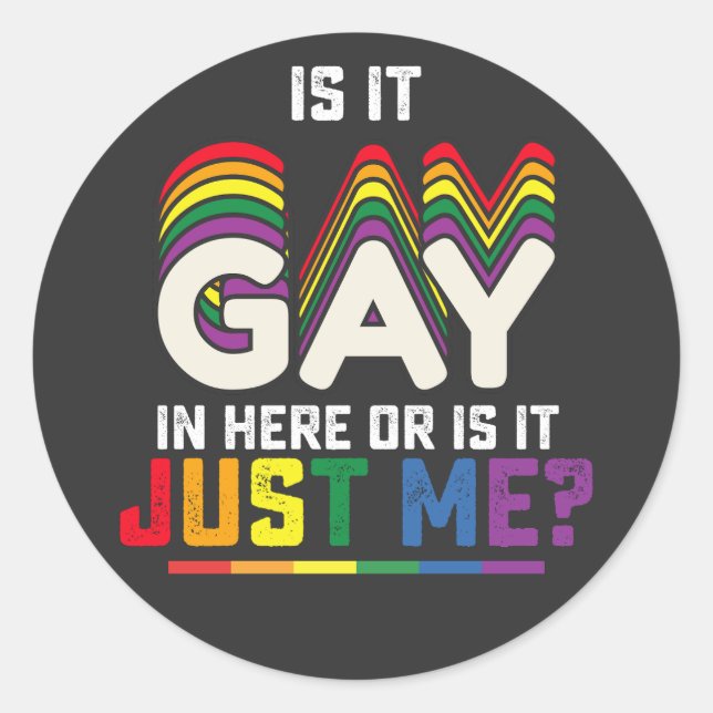 LGBT Pride Is It Gay In Here Or Is It Just Me Classic Round Sticker (Front)