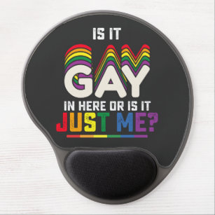 LGBT Pride Is It Gay In Here Or Is It Just Me Gel Mouse Pad