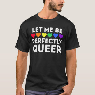 Lgbt Pride Let Me Be Perfectly Queer Rainbow Suppo T-Shirt