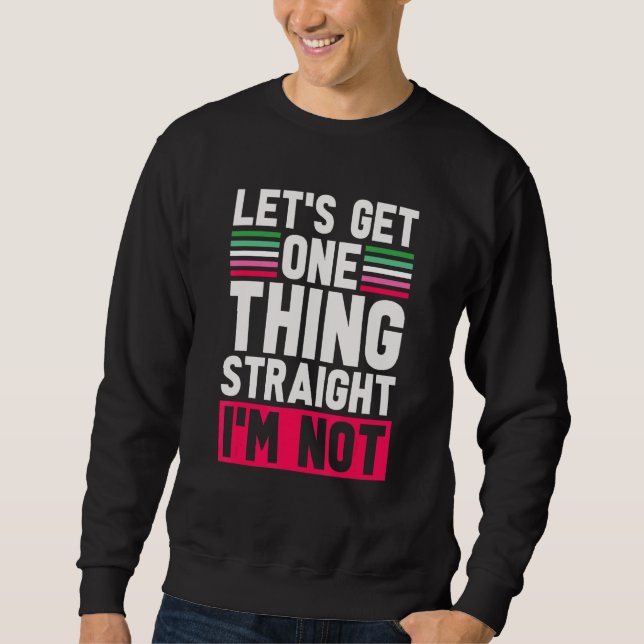 Lgbt Pride Lets Get One Thing Straight Im Not Abro Sweatshirt (Front)