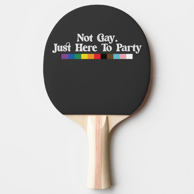 LGBT Pride Not Gay Just Here To Party Support Ping Pong Paddle (Front)