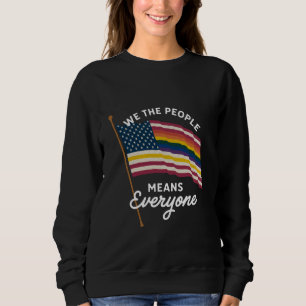 LGBT Pride Parade We The People Means Everyone Sweatshirt