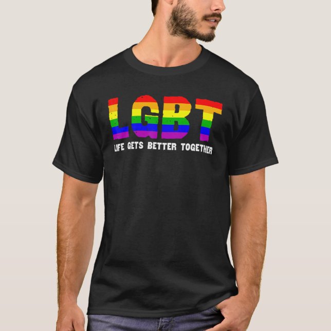 Lgbt Pride Rainbow Support Life Gets Better Togeth T-Shirt (Front)
