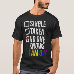 LGBT Pride Single Taken No One Knows I'm Gay Rainb T-Shirt