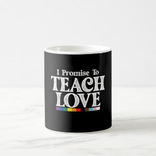 LGBT Pride Teacher I Promise To Teach Love Gay Coffee Mug