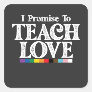 LGBT Pride Teacher I Promise To Teach Love Gay Square Sticker