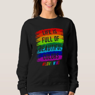 Lgbt Rainbow Life Is Full Of Love Wins Lgbt Sweatshirt