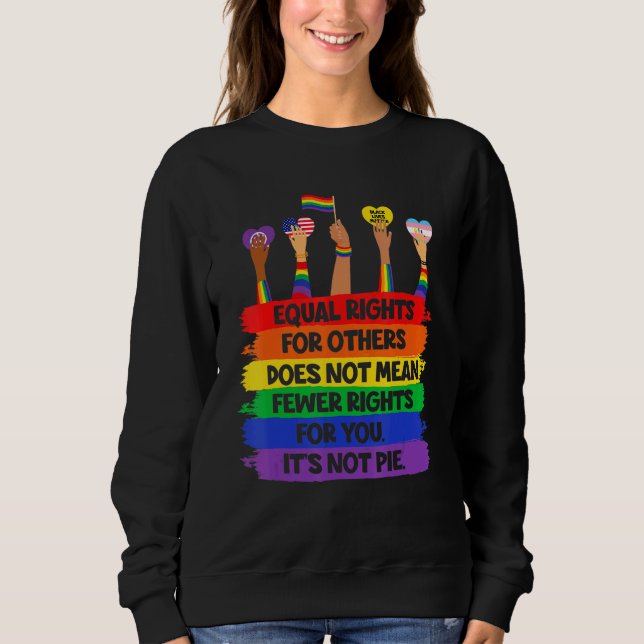 Lgbt Retro Fist Love Equal Rights It's Not A Pie   Sweatshirt (Front)
