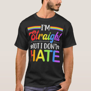 LGBT Rights Im Straight But I Dont Hate T-Shirt