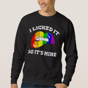 Lgbt Support Rainbow Pride I Licked It So Its Mine Sweatshirt