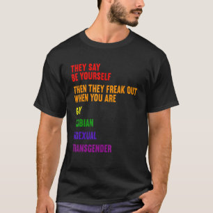 Lgbt They Say Be Yourself Gay Lesbian Bisexual Tra T-Shirt