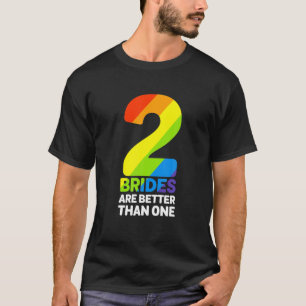 LGBT Two Brides Are Better Than One Lesbian T-Shirt