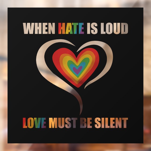 LGBT When Hate is Loud Love Must Be Silent  (Sheet 2)