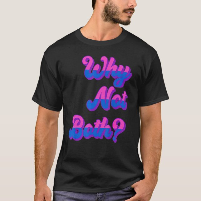 Lgbtq Bisexual Pride Bi Furious Why Not Both T-Shirt (Front)